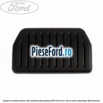 Acoperire pedala frana, cutie automata Ford Galaxy 2007-2014 2.0 145 cp
