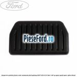 Acoperire pedala frana, cutie automata Ford Galaxy 2007-2014 2.0 TDCi 140 cp