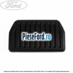 Acoperire pedala frana, cutie automata Ford S-Max 2007-2014 1.6 EcoBoost 160 cp