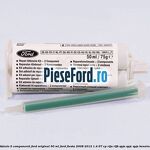 Adeziv 2 componenti Ford original 50 ml Ford Fiesta 2008-2012 1.4 97 cp RTJA, RTJB, SPJA, SPJC, SPJE benzina