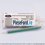 Adeziv 2 componenti Ford original 50 ml Ford Fiesta 2017-2023 1.0 EcoBoost 101 cp SFJE, SFJF, SFJH, SFJJ, SFJK, SFJN benzina