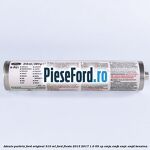 Adeziv parbriz Ford original 310 ml Ford Fiesta 2013-2017 1.0 65 cp XMJA, XMJB, XMJC, XMJD benzina
