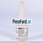 Adeziv universal Ford original 20 ml Ford Grand C-Max 2011-2015 1.0 EcoBoost 100 cp M2DA, M2DC benzina