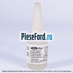 Adeziv universal Ford original 20 ml Ford Tourneo Connect 2013-2018 1.6 TDCi 115 cp T1GA diesel