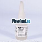 Adeziv universal Ford original 20 ml Ford Transit Connect 2013-2018 1.6 TDCi 115 cp T1GA diesel
