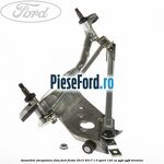 Ansamblu stergatoare fata Ford Fiesta 2013-2017 1.0 Sport 140 cp