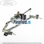 Ansamblu stergatoare fata Ford Transit Courier 2014-2018 1.5 TDCi 95 cp