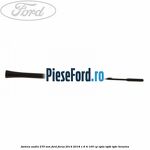 Antena audio 275 mm Ford Focus 2014-2018 1.6 Ti 105 cp IQDA, IQDB, IQDC benzina