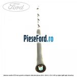 Antena audio, 275 mm pentru echipare DAB Ford Focus 2011-2014 1.6 Ti 105 cp IQDA, IQDB, IQDC benzina