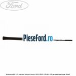 Antena audio 310 mm Ford Tourneo Connect 2013-2018 1.5 TDCi 120 cp XWGA, XWGB, XWGC diesel