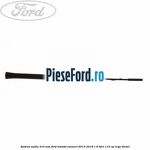 Antena audio 310 mm Ford Transit Connect 2013-2018 1.6 TDCi 115 cp
