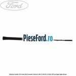 Antena audio 310 mm Ford Transit Connect 2013-2018 1.6 TDCi 95 cp TZGA, TZGB diesel