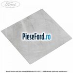 Banda adeziva usa fata rotunda Ford Fiesta 2013-2017 1.0 65 cp