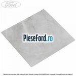 Banda adeziva usa fata rotunda Ford Transit Custom 2019-2023 1.0 EcoBoost PHEV 125 cp