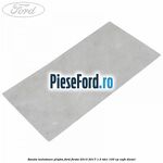 Banda izolatoare plafon Ford Fiesta 2013-2017 1.5 TDCi 100 cp