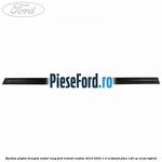 Bandou plafon dreapta model lung Ford Transit Custom 2019-2023 1.0 EcoBoost PHEV 125 cp