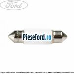 Bec lampa interior plafon xenon Ford Kuga 2016-2018 1.5 EcoBoost 150 cp