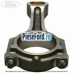 Biela piston grad A Ford Ranger 2012-2015 3.2 TDCi 4x4 200 cp ENSA, SA2R, SA2S, SA2W, SAFA diesel