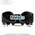Bloc ceasuri bord Ford Fiesta 2013-2017 1.4 97 cp RTJA, RTJB, SPJA, SPJC, SPJE benzina