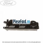 Bloc comanda geam electric fata si spate Ford Focus 2008-2011 1.8 125 cp