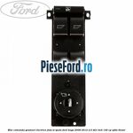 Bloc comanda geamuri electrice fata si spate Ford Kuga 2008-2012 2.0 TDCI 4x4 140 cp UFDA diesel