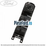 Bloc comanda geamuri fata, oglinzi an 03/2006-05/2007 Ford Galaxy 2007-2014 2.0 TDCi 163 cp
