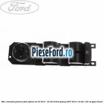 Bloc comanda geamuri fata oglinzi an 03/2010 - 04/2015 Ford Galaxy 2007-2014 1.8 TDCi 125 cp