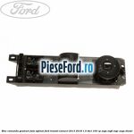 Bloc comanda geamuri fata, oglinzi Ford Transit Connect 2013-2018 1.5 TDCi 100 cp
