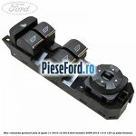Bloc comanda geamuri fata si spate 11/2010-12/2014 Ford Mondeo 2008-2014 1.6 Ti 125 cp