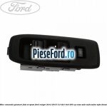 Bloc comanda geamuri fata si spate Ford Ranger 2012-2015 3.2 TDCi 4x4 200 cp