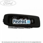 Bloc comanda geamuri fata si spate Ford Ranger 2016-2020 2.2 TDCi 4x4 160 cp