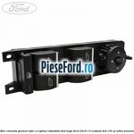 Bloc comanda geamuri sofer cu oglinzi rabatabile Ford Kuga 2016-2018 1.5 EcoBoost 4x4 176 cp