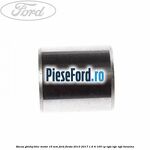 Bucsa ghidaj bloc motor 16 mm Ford Fiesta 2013-2017 1.6 Ti 105 cp IQJA, IQJC, IQJE benzina