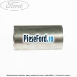 Bucsa meatalica distantier suport radiator Ford Escort 1990-1995 1.6 i 16 88 cp L1H benzina