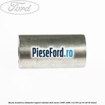 Bucsa meatalica distantier suport radiator Ford Escort 1995-1998 1.8 D 60 cp RTE, RTF, RTH diesel