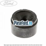 Bucsa suport capac motor Ford Transit Courier 2014-2018 1.6 TDCi 95 cp T3CA, T3CB, T3CC diesel