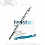 Bujie incandescenta Ford Focus 2004-2007 2.0 TDCi 136 cp G6DA, G6DB, G6DD, G6DG diesel
