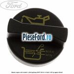 Buson capac ulei model 1 Ford Galaxy 2007-2014 1.8 TDCi 125 cp QYWA diesel