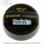 Buson umplere ulei cu logo Castrol Ford Transit Connect 2013-2018 1.6 TDCi 115 cp
