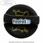 Buson umplere ulei Ford B-Max 1.0 EcoBoost 120 cp