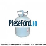 Butelie freon R134A 12.5 kg Ford B-Max 1.0 EcoBoost 100 cp SFJA, SFJB, SFJC, SFJD benzina
