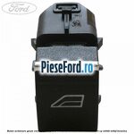 Buton actionare geam electric Ford Grand C-Max 2016-2020 1.5 EcoBoost 150 cp M8DB, M8DF benzina