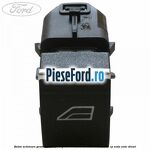 Buton actionare geam electric Ford Grand C-Max 2016-2020 1.5 TDCi 95 cp