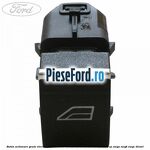 Buton actionare geam electric Ford Tourneo Connect 2013-2018 1.5 TDCi 120 cp XWGA, XWGB, XWGC diesel