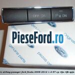 Buton dezactivare airbag pasager Ford Fiesta 2008-2012 1.4 97 cp RTJA, RTJB, SPJA, SPJC, SPJE benzina