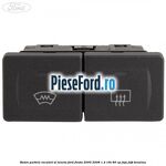 Buton parbriz incalzit si luneta Ford Fiesta 2005-2008 1.4 16V 80 cp FXJA, FXJB benzina