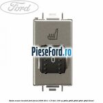Buton scaun incalzit Ford Focus 2008-2011 1.6 TDCi 109 cp