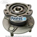 Butuc roata spate dupa anul 03/2017 Ford B-Max 1.5 TDCi 95 cp XVJA, XVJC diesel