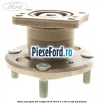 Butuc roata spate Ford EcoSport 2013-2018 1.5 Ti 140 cp UEJB, UEJE benzina