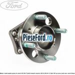 Butuc roata spate pana in anul 02/2017 Ford Transit Courier 2014-2018 1.5 TDCi 95 cp